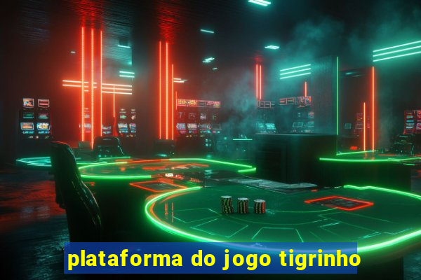 plataforma do jogo tigrinho